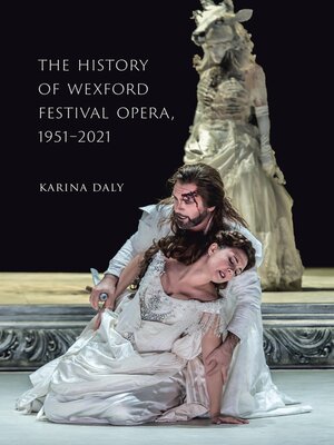 cover image of The History of Wexford Festival Opera, 1951-2021